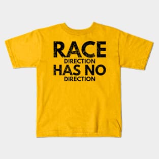 Race Direction Has No Direction Kids T-Shirt